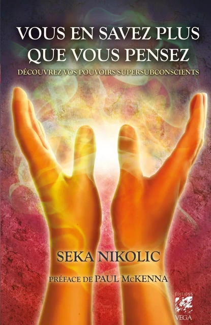 Vous en savez plus que vous pensez : Découvrez vos pouvoirs supersubconscients - Seka Nikolic - Tredaniel