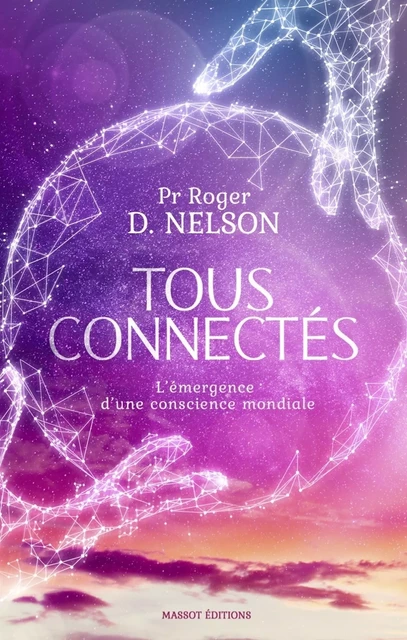 Tous connectés - L'émergence d'une conscience mondiale - Roger D. Nelson - MASSOT EDITIONS