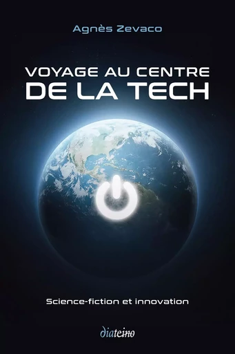 Voyage au centre de la tech - Science-fiction et innovation - Agnès Zevaco - Tredaniel