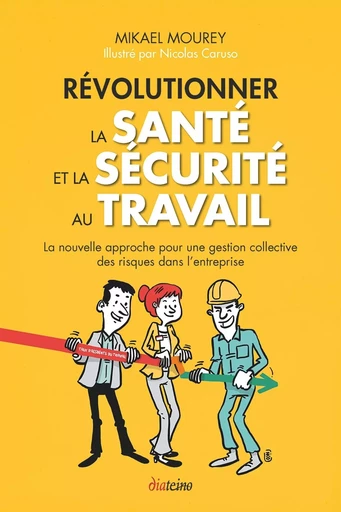 Révolutionner la santé et la sécurité au travail - La nouvelle approche pour une gestion collective - Nicolas Caruso, Mikael Mourey - Tredaniel