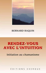 Rendez-vous avec l'intuition - Initiation au chamanisme