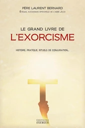 Le grand livre de l'exorcisme - Théorie, pratique, rituels de conjuration