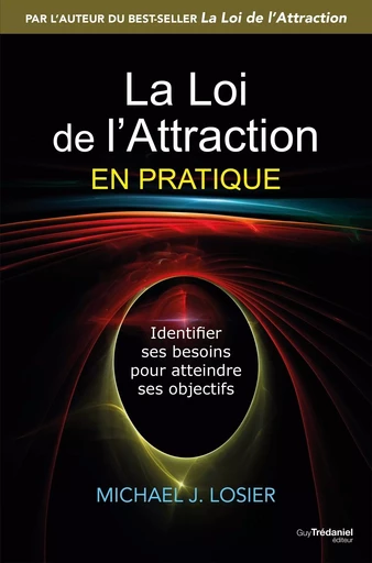 La loi de l'attraction en pratique - Identifier ses besoins pour atteindre ses objectifs - Michael J. Losier - Tredaniel