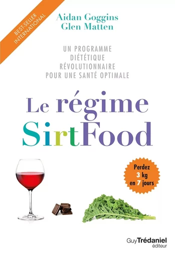 Le régime SirtFood - Un programme diététique révolutionnaire pour une santé optimale - Aidan Goggins, Glen Matten - Tredaniel