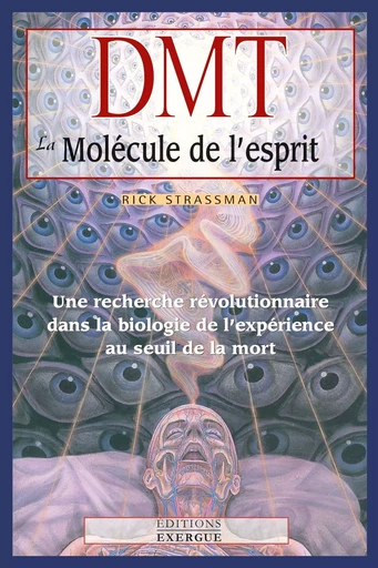 DMT, la molécule de l'esprit - Une recherche révolutionnaire dans la biologie de l'expérience au seu - Rick Strassman - Courrier du livre