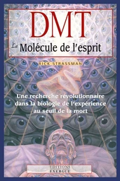 DMT, la molécule de l'esprit - Une recherche révolutionnaire dans la biologie de l'expérience au seu