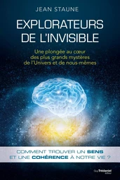 Explorateurs de l'invisible - Une plongée au coeur des plus grands mystères de l'Univers et de nous