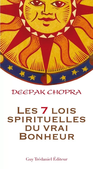 Les 7 lois spirituelles du vrai bonheur - Deepak Chopra - Tredaniel