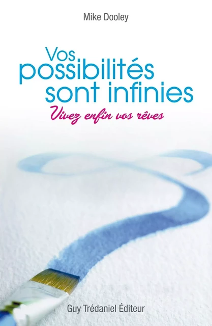 Vos possibilités sont infinies : Vivez enfin vos rêves - Mike Dooley - Tredaniel