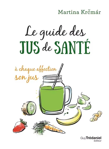 Le guide des jus de santé - Martina Krcmar - Tredaniel