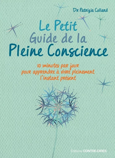 Le Petit Guide de la Pleine Conscience - Quelques minutes par jour pour apprendre à vivre pleinement - Patrizia Collard - Tredaniel