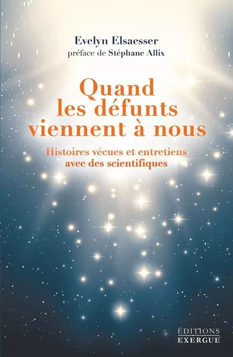 Quand les défunts viennent à nous - Histoires vécues et entretiens avec des scientifiques - Evelyn Elsaesser - Courrier du livre