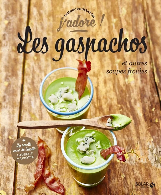 Les gaspachos et autres soupes froides - j'adore - Thierry ROUSSILLON - edi8