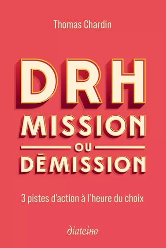 DRH : mission ou démission - 3 pistes d'action à l'heure du choix - Thomas Chardin - Tredaniel