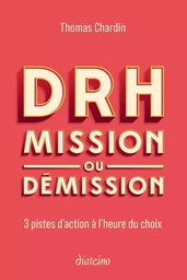 DRH : mission ou démission - 3 pistes d'action à l'heure du choix