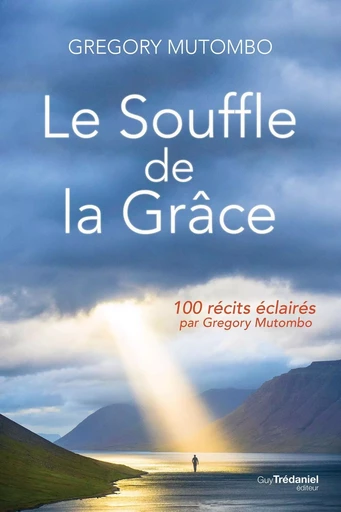 Le souffle de la Grâce - 100 récits éclairés par Gregory Mutombo - Gregory Mutombo - Tredaniel