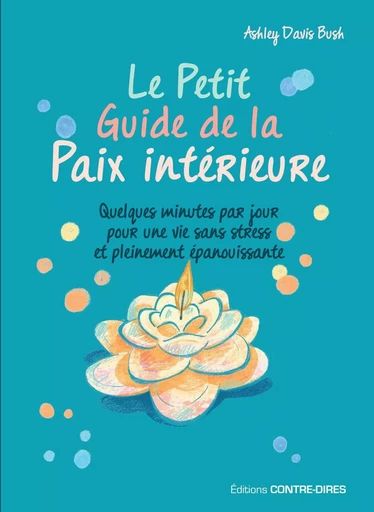 Le Petit Guide de la Paix intérieure - Quelques minutes par jour pour une vie sans stress et pleinem - Ashley Davis bush - Tredaniel