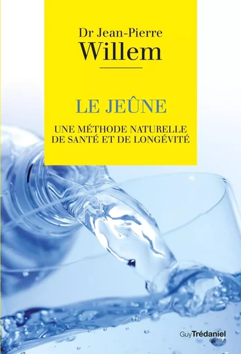 Le jeûne - Une méthode naturelle de santé et de longévité - Jean-Pierre Willem - Tredaniel