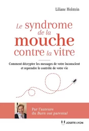 Le syndrome de la mouche contre la vitre - Comment décrypter les messages de votre inconscient et re