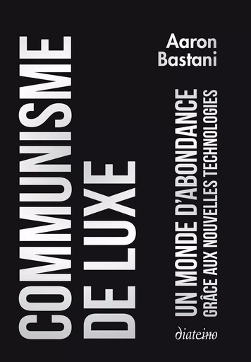 Communisme de luxe - Un monde d'abondance grâce a ux nouvelles technologies - Aaron Bastani - Tredaniel