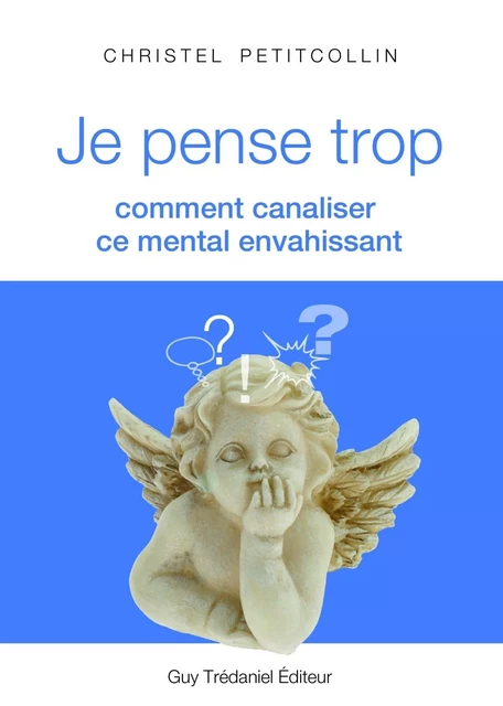 Je pense trop : Comment canaliser ce mental envahissant - Christel Petitcollin - Tredaniel