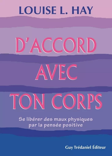 D'accord avec ton corps : Se libérer des maux physiques par la pensée positive - Louise Hay - Tredaniel