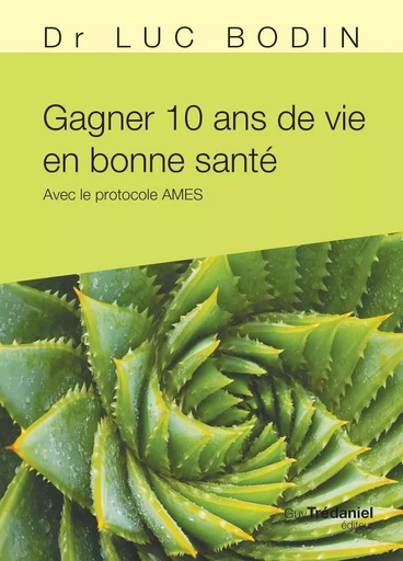 Gagner 10 ans de vie en bonne santé - Avec le protocole AMES - Luc Bodin - Tredaniel