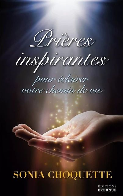 Prières inspirantes - Pour éclairer votre chemin de vie - Sonia Choquette - Courrier du livre