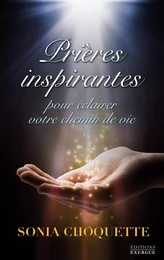 Prières inspirantes - Pour éclairer votre chemin de vie