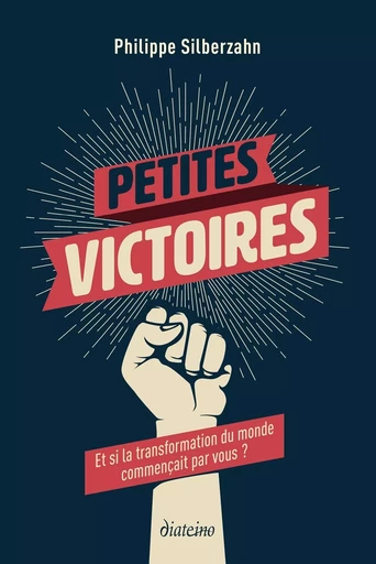 Petites victoires - Et si la transformation du monde commençait par vous ? - Philippe Silberzahn - Tredaniel