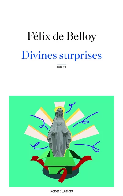 Divines surprises - Félix de Belloy - Groupe Robert Laffont