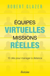 Equipes virtuelles, missions réelles - 13 clés pour manager à distance