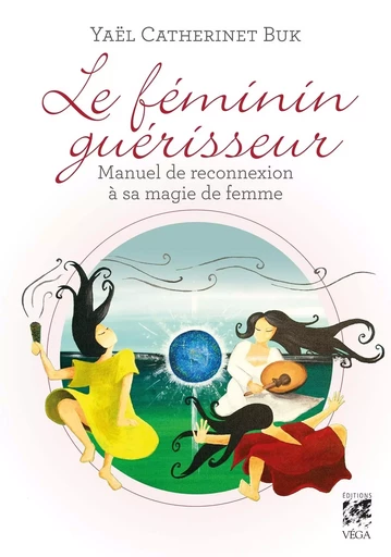 Le féminin guérisseur - Yaël Catherinet-Buk - Tredaniel