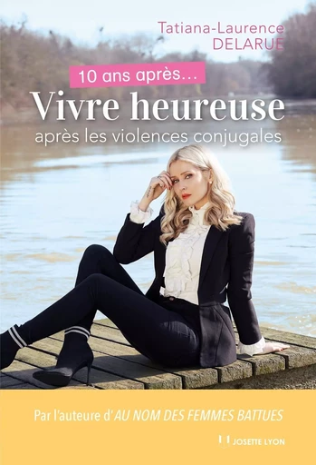 10 ans après. Vivre heureuse après les violences conjugales - Tatiana-Laurens Delarue - Tredaniel