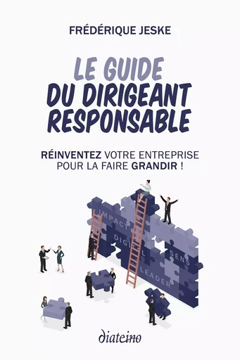 Le guide du dirigeant responsable - Réinventez votre entreprise pour la faire grandir ! - Frédérique Jeske - Tredaniel