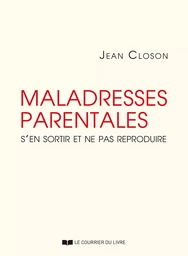 Maladresses parentales - S'en sortir et ne pas reproduire