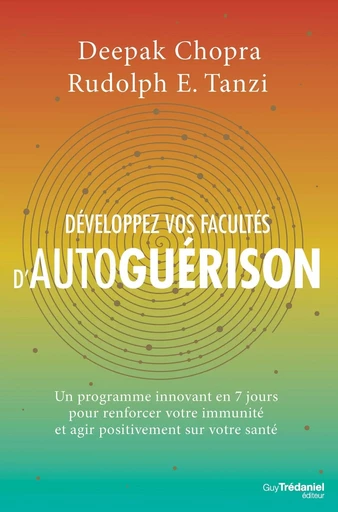 Développez vos facultés d'autoguérison - Un programme innovant en 7 jours pour renforcer votre immun - Deepak Chopra, Rudolph E. Tanzi - Tredaniel