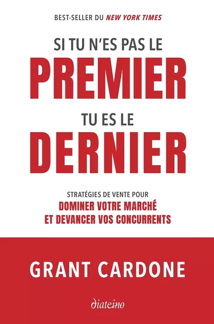 Si tu n'es pas le premier, tu es le dernier - Stratégies de vente pour dominer le marché - Grant Cardone - Tredaniel