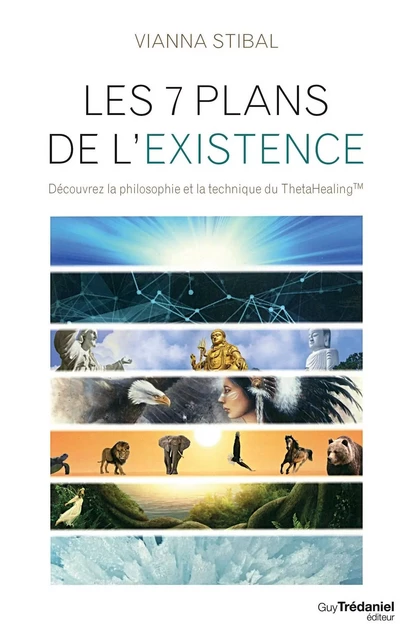 Les 7 plans de l'existence - Découvrez la philosophie et la technique du ThetaHealing - Vianna Stibal - Tredaniel