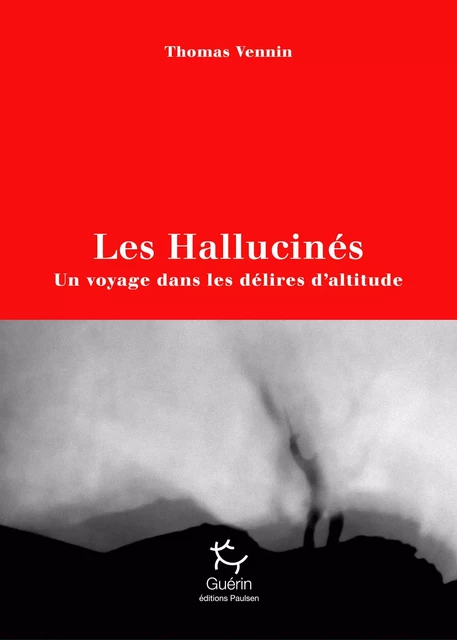 Les Hallucinés - Un voyage dans les délires d'altitude - Thomas Vennin - PAULSEN