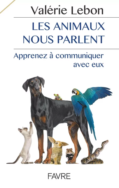 Les animaux nous parlent - Apprenez à communiqueravec eux - Valérie Lebon - Groupe Libella