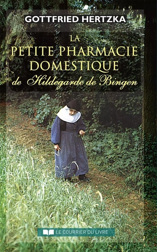 La petite pharmacie domestique de Hildegarde de Bingen - Gottfried Hertzka - Courrier du livre