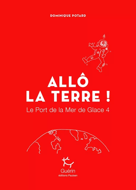 Le Port de la Mer de Glace - tome 4 Allô la Terre ! - Dominique Potard - PAULSEN