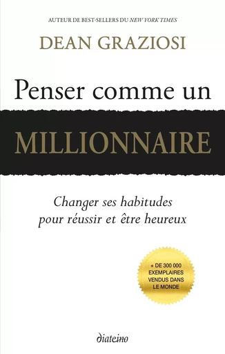 Penser comme un millionnaire - Changer ses habitudes pour réussir et être heureux - Dean Graziosi - Tredaniel