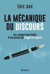 La mécanique du discours - Les rouages bien huilés d'une parole qui frappe les esprits