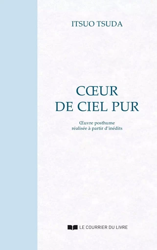 Coeur de ciel pur : Oeuvre posthume réalisée à partir d'inédits - Itsuo Tsuda - Courrier du livre