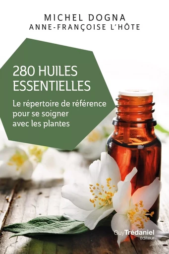 280 huiles essentielles - Michel Dogna, Anne-Françoise L'Hôte - Tredaniel