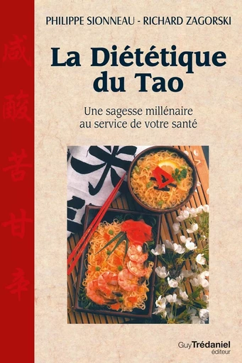 La diététique du Tao - Une sagesse millénaire au service de voytre santé - Philippe Sionneau, Richard Zagorski - Tredaniel