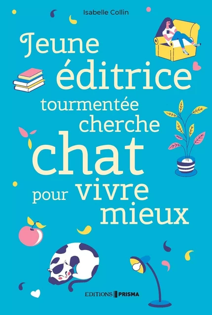 Jeune éditrice tourmentée cherche chat pour vivre mieux - Isabelle Collin, Caroline Huyghues - Editions Prisma