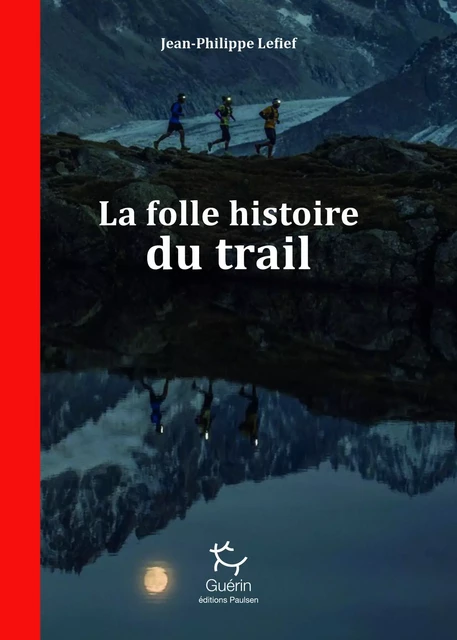 La Folle histoire du trail - Jean-Philippe Lefief - PAULSEN